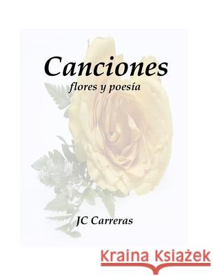 Canciones: flores y poesía Carreras, Jc 9781689770026 Independently Published