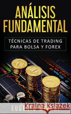 Análisis Fundamental: Técnicas de trading para Bolsa y Forex Milani, Eugenio 9781689787130 Independently Published