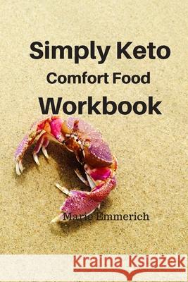 Simply Keto Comfort Foods Workbook Marie Emmerich 9781689787871