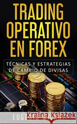 Trading Operativo En Forex: Técnicas y estrategias de cambio de Divisas Milani, Eugenio 9781689788274 Independently Published