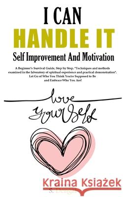I CAN HANDLE IT Self Improvement And Motivation. A Beginner's Survival Guide, Step by Step.: Techniques and methods examined in the laboratory of spir S. Dengal 9781689788595 Independently Published