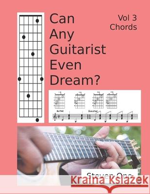 Can Any Guitarist Even Dream?: V3 Chords Steven M Ono 9781689790505 Independently Published