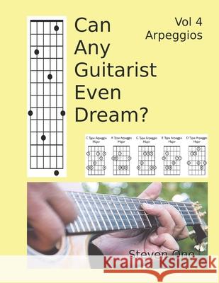 Can Any Guitarist Even Dream?: V4 Arpeggios Steven M Ono 9781689796392 Independently Published