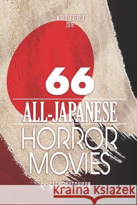 66 All-Japanese Horror Movies Steve Hutchison 9781689799669