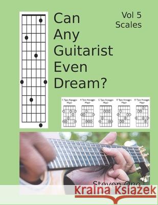 Can Any Guitarist Even Dream?: V5 Scales Steven M. Ono 9781689801546 Independently Published