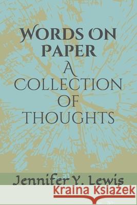 Words On Paper: A Collection of Thoughts Jennifer Y. Lewis 9781689804981