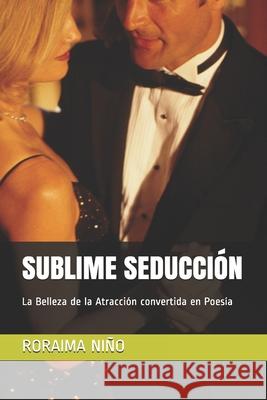 Sublime Seducción: La Belleza de la Atracción convertida en Poesía González, Eduardo 9781689812696