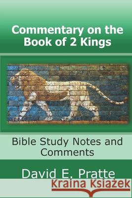 Commentary on the Book of 2 Kings: Bible Study Notes and Comments David E. Pratte 9781689815192 Independently Published