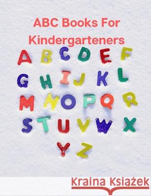 ABC Books For Kindergarteners: Activity letters from A to Z- for kids age 2-3 Mark Steven 9781689819947 Independently Published