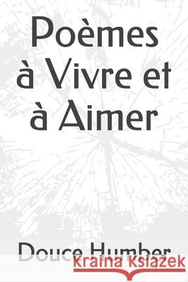 Poèmes à Vivre et à Aimer Humber, Douce 9781689824996 Independently Published