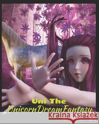 Uni The Unicorn Dream Fantasy: A story of belief in achieving dreams with friendship and faith Steven Parkes 9781689827256 Independently Published