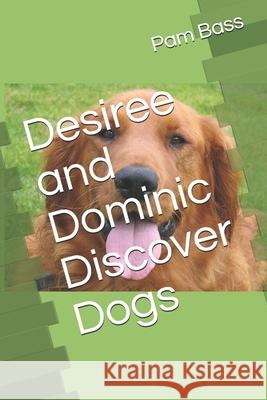 Desiree and Dominic Discover Dogs Pam Bass 9781689829762 Independently Published