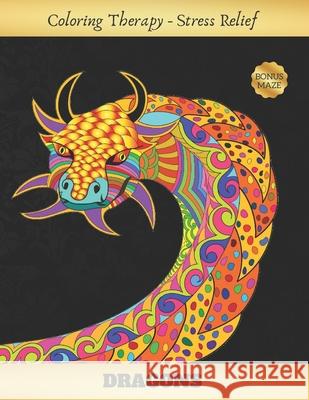 Dragons: Adult Coloring Book - Art Therapy - Stress Relieving Animal Design - Reduce anxiety and increase self-esteem - Creativ Inspired Colors 9781689833721 Independently Published