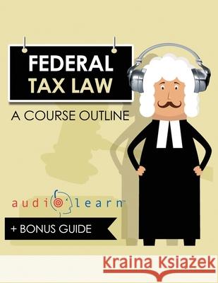 Federal Tax Law AudioLearn: A Course Outline Audiolearn Conten 9781689848442 Independently Published