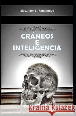 Cráneos E Inteligencia Samaniego, Alexander L. 9781689849579 Independently Published