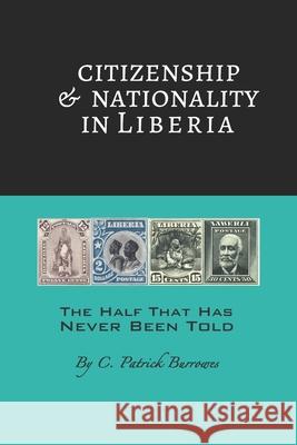Citizenship & Nationality in Liberia C. Patrick Burrowes 9781689851022 Independently Published