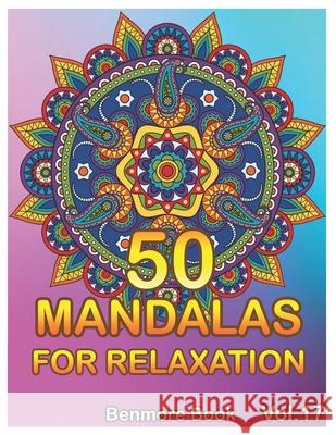 50 Mandalas For Relaxation: Big Mandala Coloring Book for Adults 50 Images Stress Management Coloring Book For Relaxation, Meditation, Happiness a Benmore Book 9781689880619 Independently Published