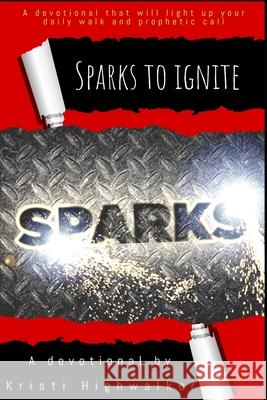 Sparks To Ignite Kristi Highwalker 9781689927536