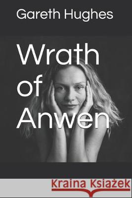 Wrath of Anwen: A village Cursed Gareth Hughes 9781689931120 Independently Published