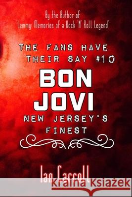 The Fans Have Their Say #10 Bon Jovi: New Jersey's Finest Ian Carroll 9781689931557 Independently Published