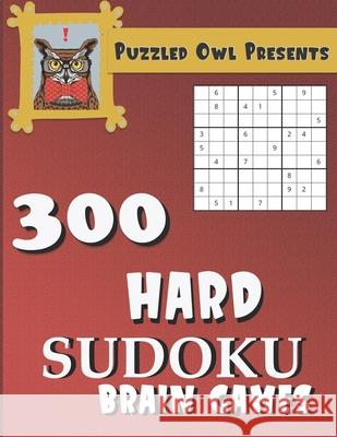 Puzzled Owl Presents 300 Hard Sudoku Brain Games Sudoku Puzzle Books for Adults, Kids and Seniors Owl, Puzzled 9781689953917 Independently Published