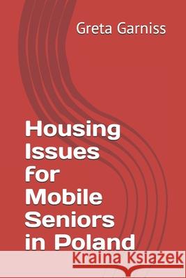 Housing Issues for Mobile Seniors in Poland Greta Garniss 9781689959674 Independently Published