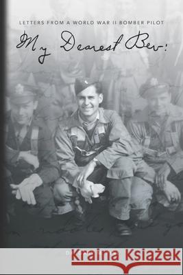 My Dearest Bev: Letters from a B24 Liberator Pilot Lt. Ralph I Fine Gary M. Fine 9781689960793 Independently Published