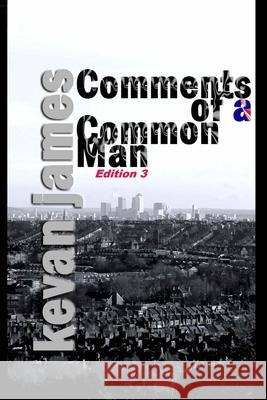 Comments of a Common Man Edition 3 Kevan James 9781689961509 Independently Published