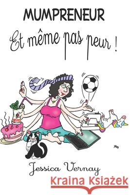 Mumpreneur et même pas peur ! Vernay, Jessica 9781689972222 Independently Published