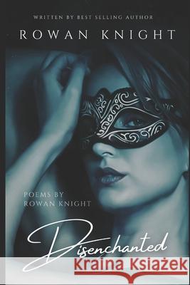 Disenchanted: Poems by Rowan Knight Rowan Knight 9781689988599