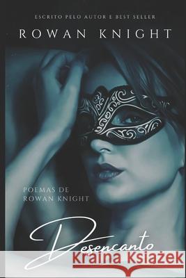 Desencanto: Poemas de Rowan Knight Rowan Knight 9781689988612