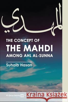 The Concept of the Mahdi Among Ahl al-Sunna Suhaib Hasan 9781690010388 Independently Published