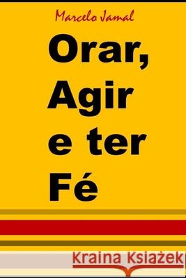 Orar, Agir e ter Fé de Oliveira, Marcelo Jamal 9781690019787 Independently Published