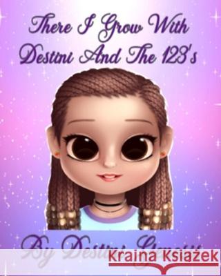 There I Grow With Destini And The 123's Destini Genesis 9781690026792 Independently Published