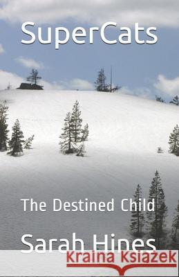 SuperCats: The Destined Child Sarah Hines 9781690032205 Independently Published