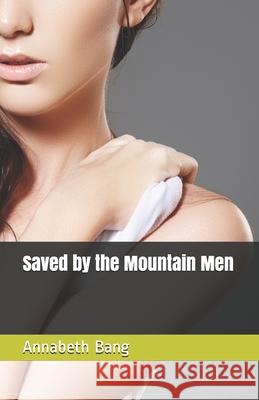 Saved by the Mountain Men Annabeth Bang 9781690036951 Independently Published