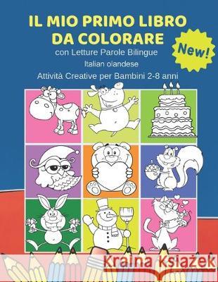 Il Mio Primo Libro da Colorare con Letture Parole Bilingue Italian olandese Attività Creative per Bambini 2-8 anni: 100 Immagini semplicissime e facil Centro, Colorare Core 9781690042921 Independently Published