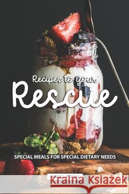 Recipes to your Rescue: Special Meals for Special Dietary Needs Angel Burns 9781690058199