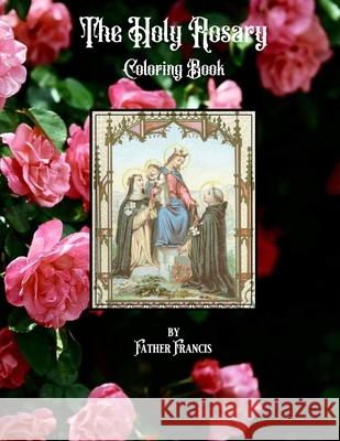 The Holy Rosary Coloring Book Father Francis 9781690060895 Independently Published