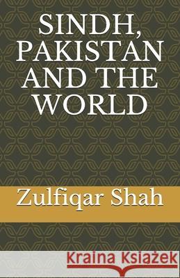 Sindh, Pakistan and the World Zulfiqar Shah 9781690070030