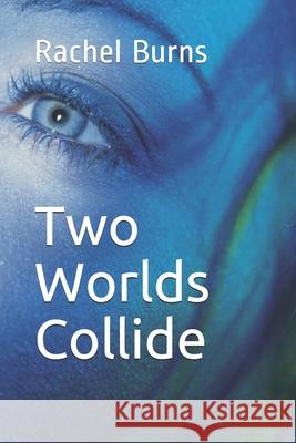 Two Worlds Collide Rachel Burns 9781690083788 Independently Published