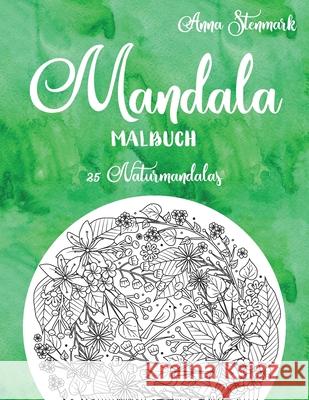 Mandala Malbuch: 25 Naturmandalas: Das grüne Buch Stenmark, Anna 9781690143215 Independently Published