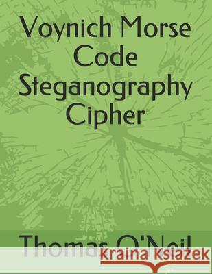Voynich Morse Code Steganography Cipher Thomas O'Neil 9781690146292 Independently Published