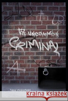 The Uncommon Criminal Neal Wakefield 9781690146506