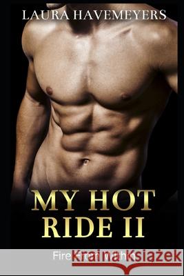 My Hot Ride II: Fire from Within Laura Havemeyers 9781690155966 Independently Published