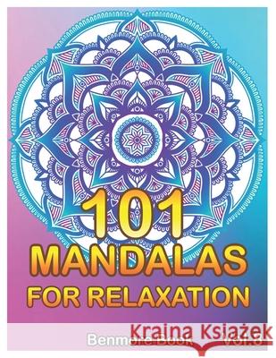101 Mandalas For Relaxation: Big Mandala Coloring Book for Adults 101 Images Stress Management Coloring Book For Relaxation, Meditation, Happiness Benmore Book 9781690164616 Independently Published