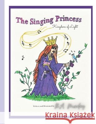 The Singing Princess: Kingdom of Light R a Monday, R a Monday 9781690190424 Independent Publishing Corporation