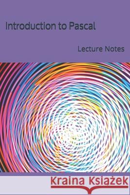 Introduction to Pascal: Lecture Notes Paul Gent 9781690197041 Independently Published