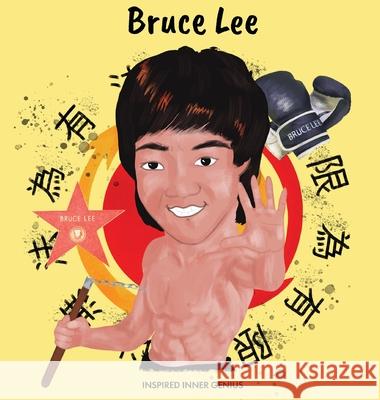 Bruce Lee: (Children's Biography Book, Kids Books, Age 5 10, Jeet Kune Do) Inspired Inner Genius 9781690409588 Inspired Inner Genius