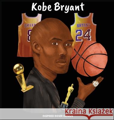 Kobe Bryant: (Children's Biography Book, Kids Books, Age 5 10, Basketball Hall of Fame) Inspired Inner Genius 9781690409687 Inspired Inner Genius